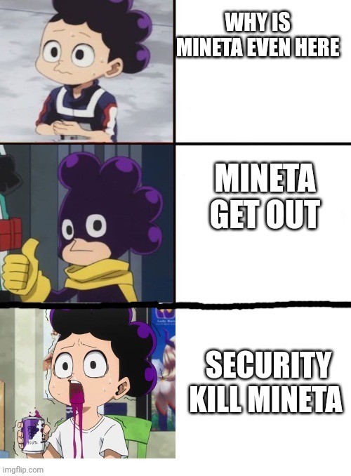 Mineta 3 panel | WHY IS MINETA EVEN HERE; MINETA GET OUT; SECURITY KILL MINETA | image tagged in mineta 3 panel | made w/ Imgflip meme maker