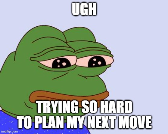 Its about the Instagram thing and to not look like a stalker because I am not trying to stalk anyone | UGH; TRYING SO HARD TO PLAN MY NEXT MOVE | image tagged in pepe the frog,ugh | made w/ Imgflip meme maker