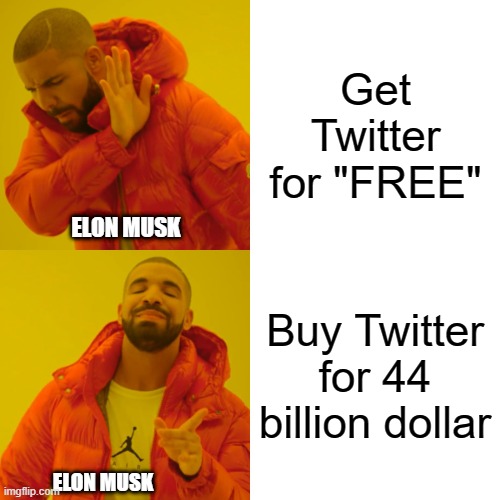 Elon Musk Meme | Get Twitter for "FREE"; ELON MUSK; Buy Twitter for 44 billion dollar; ELON MUSK | image tagged in memes,drake hotline bling,elon musk,twitter | made w/ Imgflip meme maker