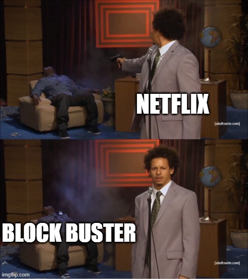 WHY NETFLIX | NETFLIX; BLOCK BUSTER | image tagged in memes,who killed hannibal | made w/ Imgflip meme maker