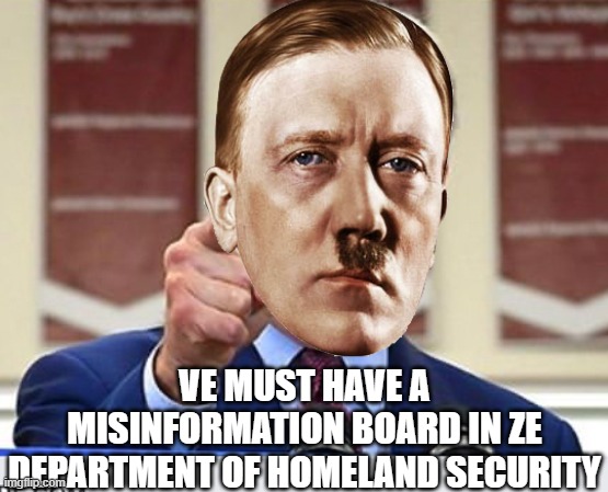 Heil Biden | VE MUST HAVE A MISINFORMATION BOARD IN ZE DEPARTMENT OF HOMELAND SECURITY | image tagged in joe biden,adolf hitler,propaganda,nazi | made w/ Imgflip meme maker