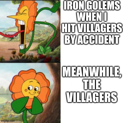 Sunflower | IRON GOLEMS WHEN I HIT VILLAGERS BY ACCIDENT; MEANWHILE, THE VILLAGERS | image tagged in sunflower,minecraft villagers,minecraft | made w/ Imgflip meme maker