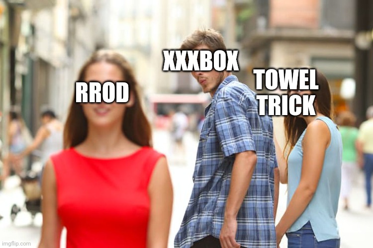 Distracted Boyfriend | XXXBOX; TOWEL TRICK; RROD | image tagged in memes,distracted boyfriend | made w/ Imgflip meme maker