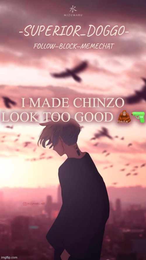 Doggos uh idk what anime announcement temp | I MADE CHINZO LOOK TOO GOOD 🦧🔫 | image tagged in doggos uh idk what anime announcement temp | made w/ Imgflip meme maker