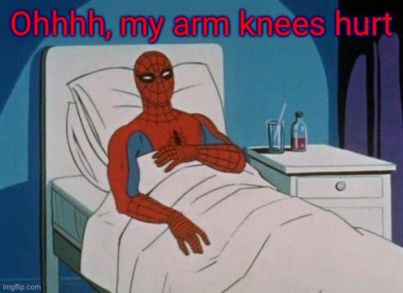 Spiderman Hospital Meme | Ohhhh, my arm knees hurt | image tagged in memes,spiderman hospital,spiderman | made w/ Imgflip meme maker