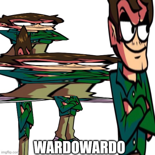 Wardowardo | WARDOWARDO | image tagged in memes,blank transparent square,well well well,eduardo,wardowardo | made w/ Imgflip meme maker