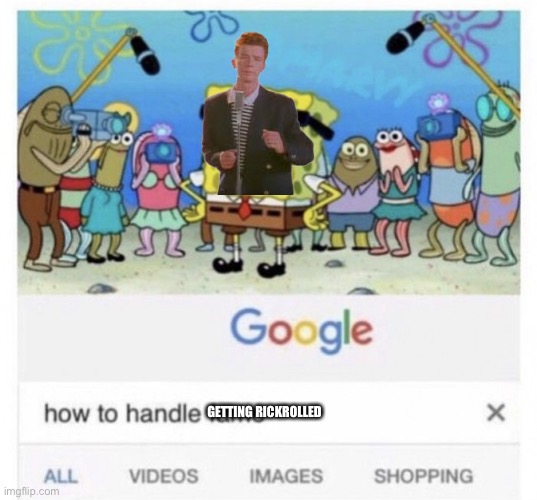 Rick Astley | GETTING RICKROLLED | image tagged in how to handle fame | made w/ Imgflip meme maker