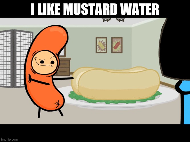 Sexual hotdog | I LIKE MUSTARD WATER | image tagged in sexual hotdog | made w/ Imgflip meme maker