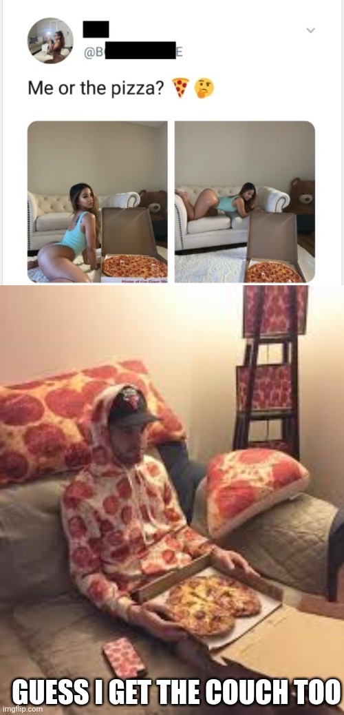 HE'S THE REAL WINNER | GUESS I GET THE COUCH TOO | image tagged in pizza man,pizza,pizza time,pizza meme | made w/ Imgflip meme maker