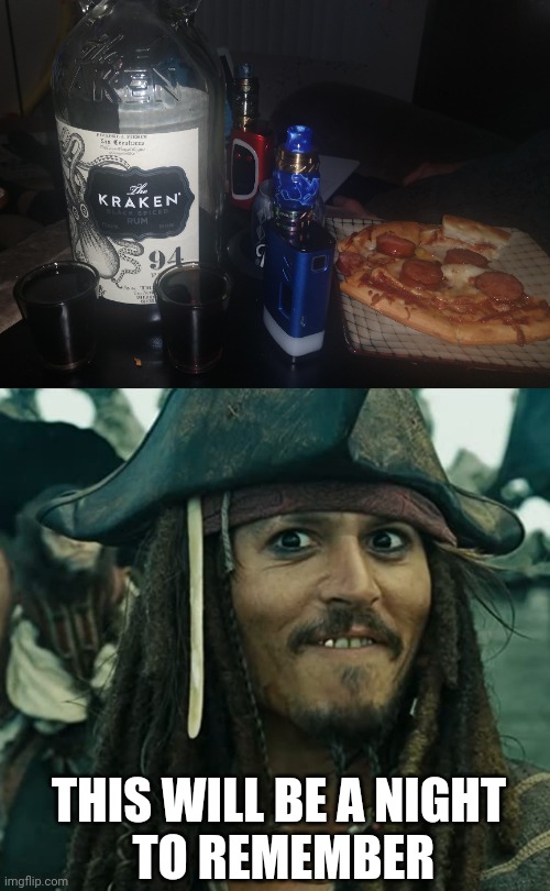 PIZZA AND RUM | THIS WILL BE A NIGHT
 TO REMEMBER | image tagged in memes,pizza,rum,jack sparrow,pirate,pirates of the caribbean | made w/ Imgflip meme maker