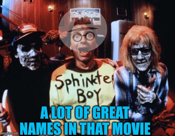 A LOT OF GREAT NAMES IN THAT MOVIE | made w/ Imgflip meme maker