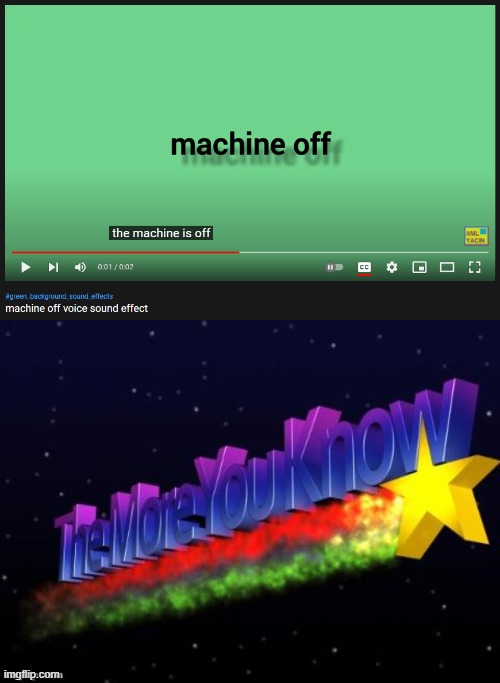 The machine is off. | image tagged in the more you know | made w/ Imgflip meme maker