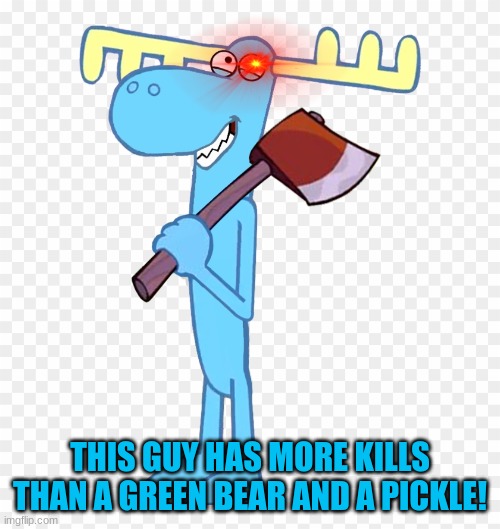 Killer Lumpy HTF | THIS GUY HAS MORE KILLS THAN A GREEN BEAR AND A PICKLE! | image tagged in killer lumpy htf | made w/ Imgflip meme maker