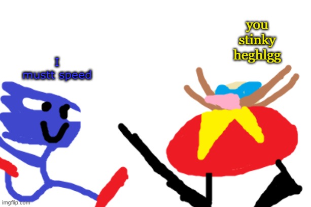 peak elfiya content | you stinky heghlgg; I mustt speed | made w/ Imgflip meme maker