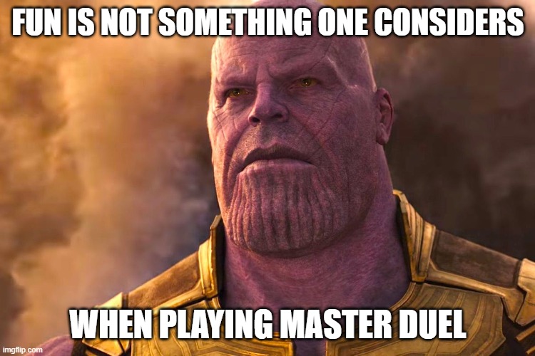 FUN IS NOT SOMETHING ONE CONSIDERS; WHEN PLAYING MASTER DUEL | image tagged in yugioh,masterduel,thanos,infinitywar,quotes | made w/ Imgflip meme maker