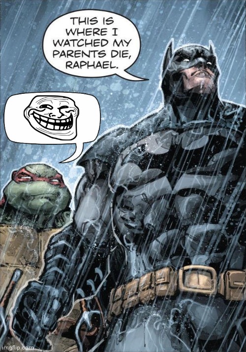 yes | image tagged in batman and raph | made w/ Imgflip meme maker