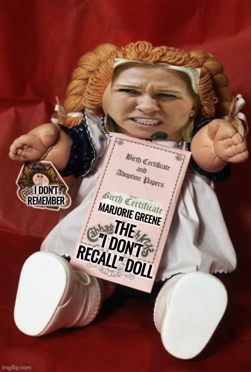 I Don't Recall Doll | I DON'T REMEMBER; MARJORIE GREENE; THE
"I DON'T RECALL" DOLL | image tagged in memes,i dont know,i dunno,i don't recall,guilty,lock her up | made w/ Imgflip meme maker