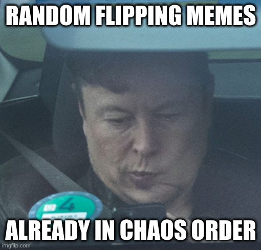We really don't need more lists | RANDOM FLIPPING MEMES ALREADY IN CHAOS ORDER | image tagged in twatter,imgflip | made w/ Imgflip meme maker
