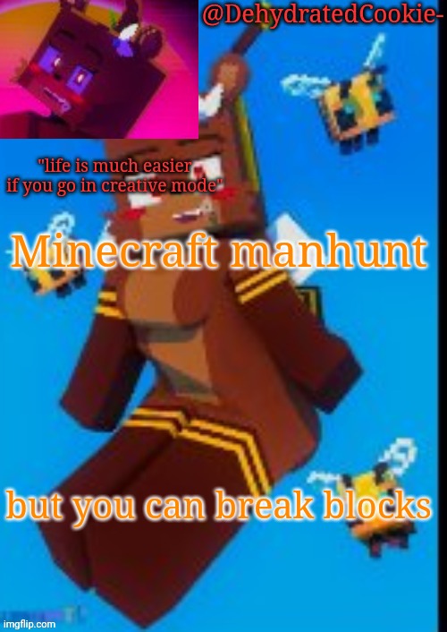 Bia announcement template | Minecraft manhunt; but you can break blocks | image tagged in bia announcement template | made w/ Imgflip meme maker