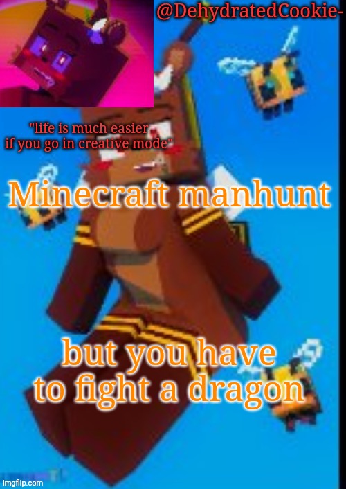 Bia announcement template | Minecraft manhunt; but you have to fight a dragon | image tagged in bia announcement template | made w/ Imgflip meme maker