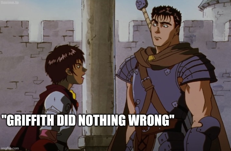 "GRIFFITH DID NOTHING WRONG" | made w/ Imgflip meme maker