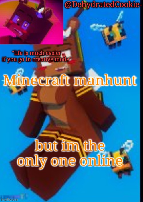 Bia announcement template | Minecraft manhunt; but im the only one online | image tagged in bia announcement template | made w/ Imgflip meme maker