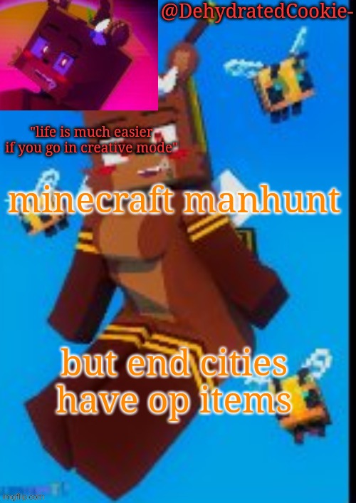 Bia announcement template | minecraft manhunt; but end cities have op items | image tagged in bia announcement template | made w/ Imgflip meme maker