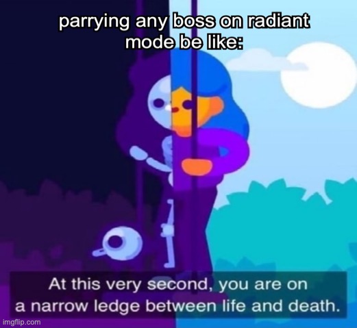 die | image tagged in at this very second you are on a narrow ledge between life and,hollow knight | made w/ Imgflip meme maker