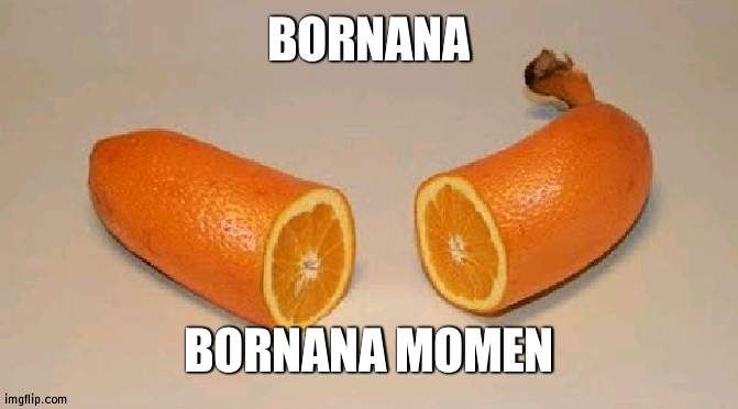 title | BORNANA; BORNANA MOMEN | made w/ Imgflip meme maker