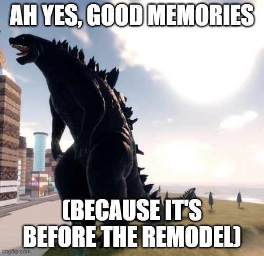 the return of old godzilla 2019 model | AH YES, GOOD MEMORIES; (BECAUSE IT'S BEFORE THE REMODEL) | image tagged in kaiju universe godzilla 2019,memories,kaiju universe | made w/ Imgflip meme maker
