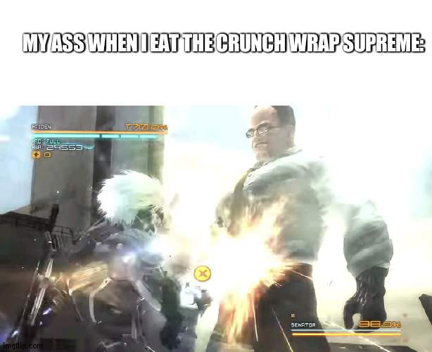 title | MY ASS WHEN I EAT THE CRUNCH WRAP SUPREME: | made w/ Imgflip meme maker