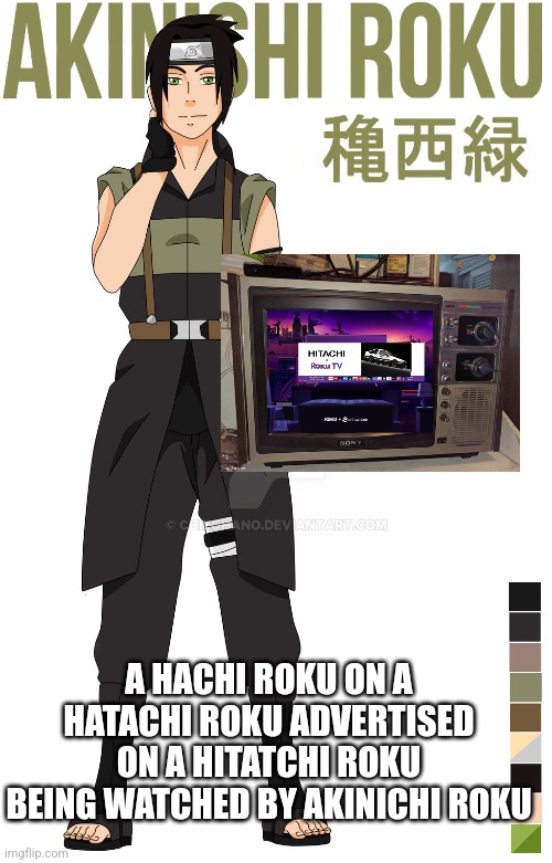 A HACHI ROKU ON A HATACHI ROKU ADVERTISED ON A HITATCHI ROKU BEING WATCHED BY AKINICHI ROKU | made w/ Imgflip meme maker