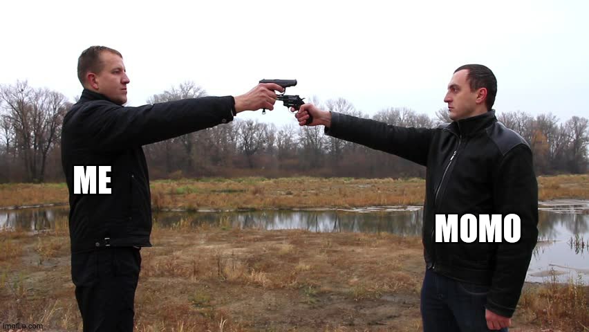 Two men pointing guns at each other | ME MOMO | image tagged in two men pointing guns at each other | made w/ Imgflip meme maker