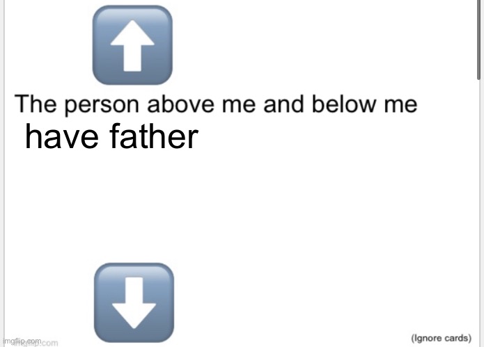 Person above below | have father | image tagged in person above below | made w/ Imgflip meme maker