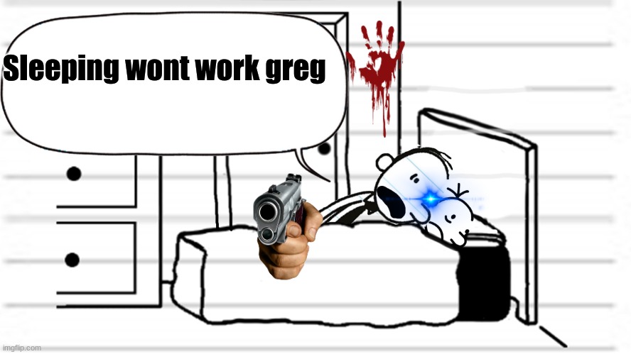 Diary of a Wimpy Kid Frank's Murder Night | Sleeping wont work greg | image tagged in diary of a wimpy kid template | made w/ Imgflip meme maker