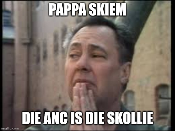 PAPPA SKIEM; DIE ANC IS DIE SKOLLIE | made w/ Imgflip meme maker