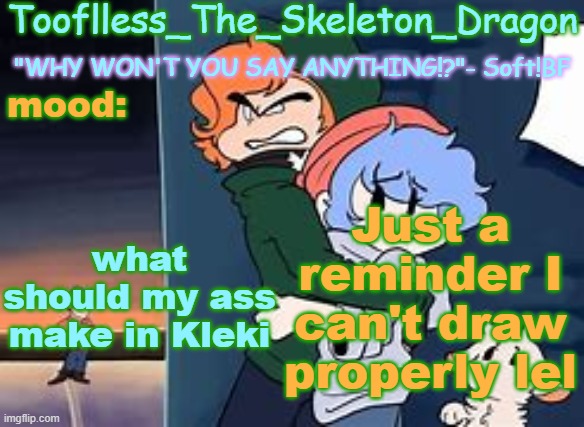 Kleki is an online website(Who the fuck changed the title) | what should my ass make in Kleki; Just a reminder I can't draw properly lel | image tagged in skid's/tooflless 2nd soft temp | made w/ Imgflip meme maker
