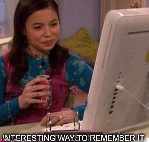 iCarly Interesting | INTERESTING WAY TO REMEMBER IT. | image tagged in icarly interesting | made w/ Imgflip meme maker