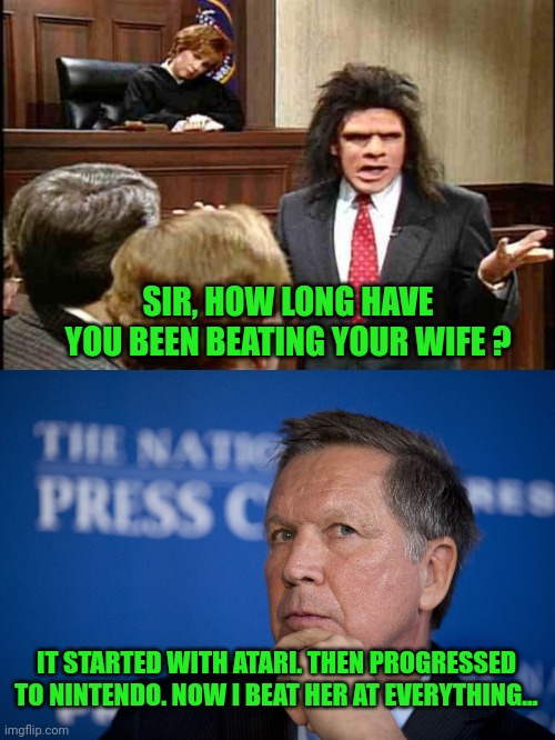 It Could Be Worse... | SIR, HOW LONG HAVE YOU BEEN BEATING YOUR WIFE ? IT STARTED WITH ATARI. THEN PROGRESSED TO NINTENDO. NOW I BEAT HER AT EVERYTHING... | image tagged in unfrozen caveman lawyer,john kasich philosophy | made w/ Imgflip meme maker