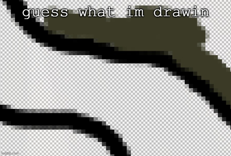 guess what im drawin | made w/ Imgflip meme maker