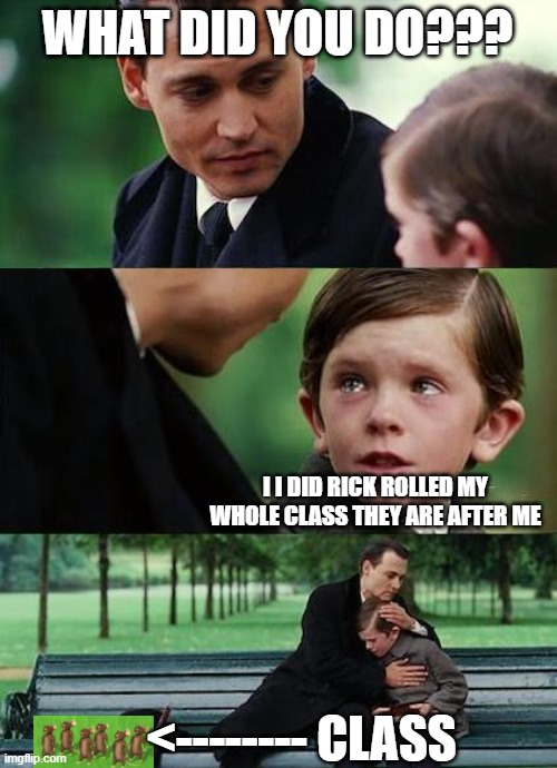 crying-boy-on-a-bench | WHAT DID YOU DO??? I I DID RICK ROLLED MY WHOLE CLASS THEY ARE AFTER ME; <-------- CLASS | image tagged in crying-boy-on-a-bench | made w/ Imgflip meme maker