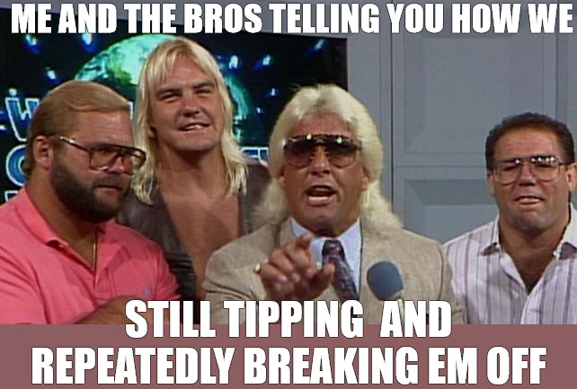 we cant stop | ME AND THE BROS TELLING YOU HOW WE; STILL TIPPING  AND REPEATEDLY BREAKING EM OFF | image tagged in four horsemen nwa | made w/ Imgflip meme maker