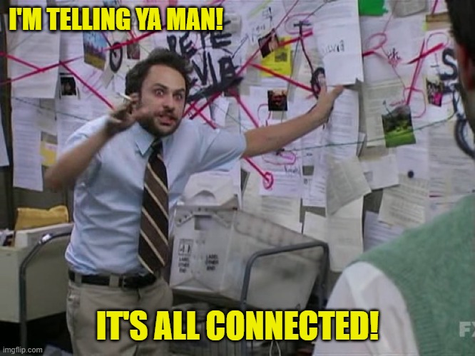 Charlie Conspiracy (Always Sunny in Philidelphia) | I'M TELLING YA MAN! IT'S ALL CONNECTED! | image tagged in charlie conspiracy always sunny in philidelphia | made w/ Imgflip meme maker