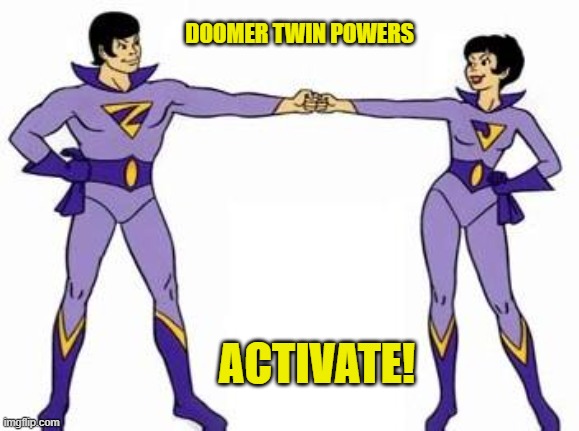 wonder twins | DOOMER TWIN POWERS ACTIVATE! | image tagged in wonder twins | made w/ Imgflip meme maker