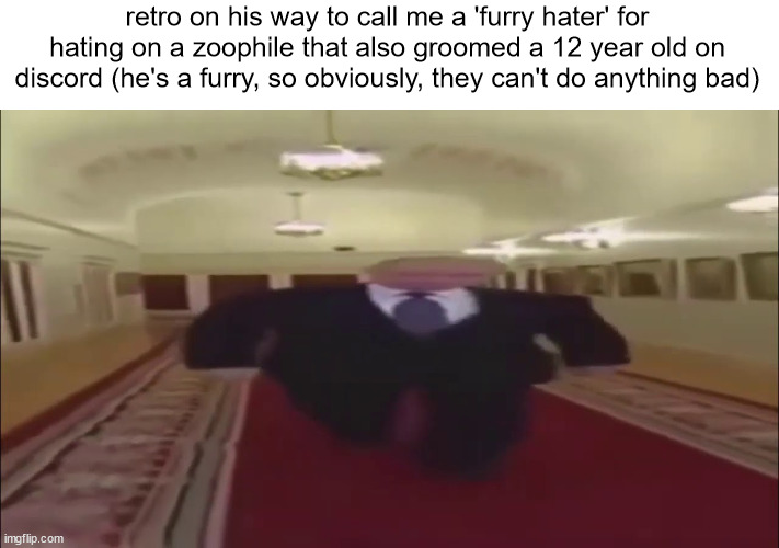 cryaboutit | retro on his way to call me a 'furry hater' for hating on a zoophile that also groomed a 12 year old on discord (he's a furry, so obviously, they can't do anything bad) | image tagged in shitpost status | made w/ Imgflip meme maker