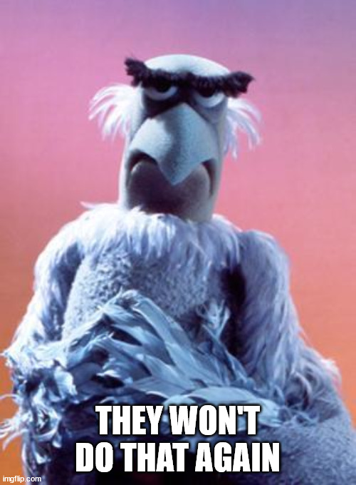 Sam The Eagle | THEY WON'T DO THAT AGAIN | image tagged in sam the eagle | made w/ Imgflip meme maker