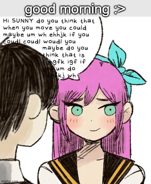 hi sunny | good morning :> | image tagged in hi sunny | made w/ Imgflip meme maker