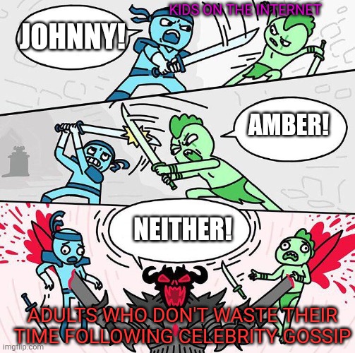 9 year olds really seem to think their feelings on this topic matter for some reason | KIDS ON THE INTERNET; JOHNNY! AMBER! NEITHER! ADULTS WHO DON'T WASTE THEIR TIME FOLLOWING CELEBRITY GOSSIP | image tagged in sword fight argument | made w/ Imgflip meme maker