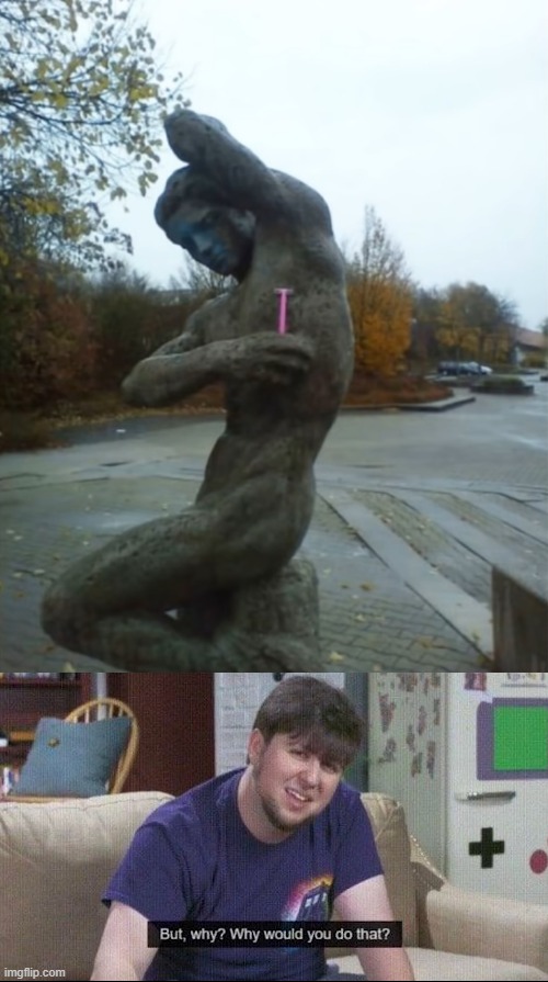 image tagged in but why why would you do that | made w/ Imgflip meme maker