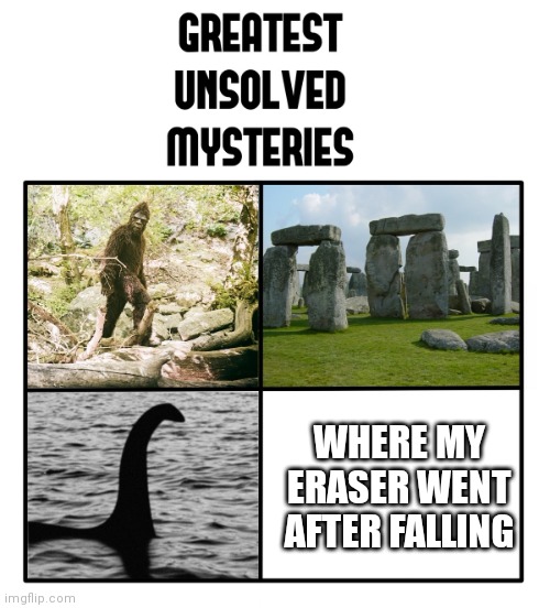 he might have noclipped to anime, backrooms, cartoon, and more | WHERE MY ERASER WENT AFTER FALLING | image tagged in unsolved mysteries | made w/ Imgflip meme maker